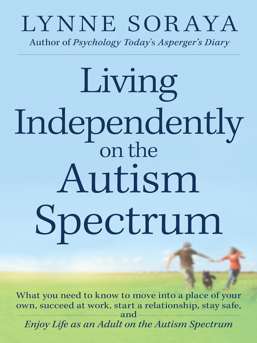 Title details for Living Independently on the Autism Spectrum by Lynne Soraya - Available